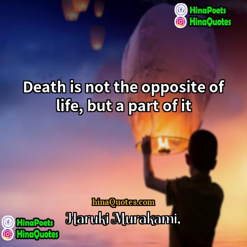 Haruki Murakami Quotes | Death is not the opposite of life,